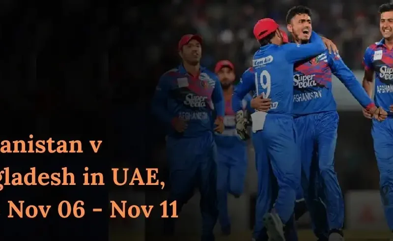 Afghanistan v Bangladesh in UAE, 2024 Nov 06 - Nov 11