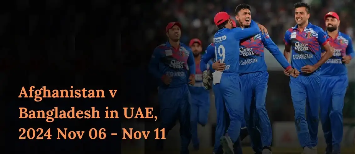 Afghanistan vs Bangladesh in UAE, 2024, Nov 06 – Nov 11