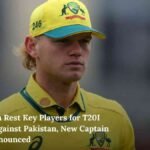 Australia Rest Key Players for T20I Series Against Pakistan, New Captain to be Announced
