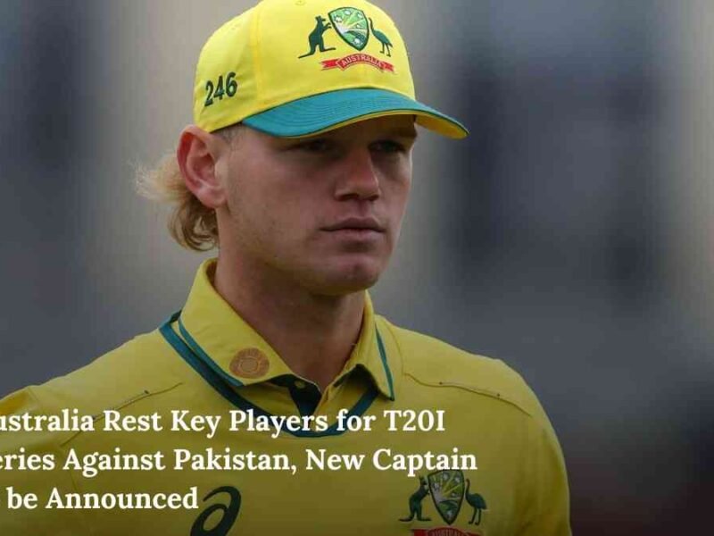 Australia Rest Key Players for T20I Series Against Pakistan, New Captain to be Announced