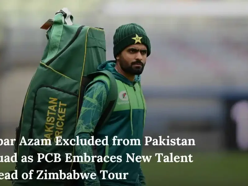 Babar Azam Excluded from Pakistan Squad as PCB Embraces New Talent Ahead of Zimbabwe Tour