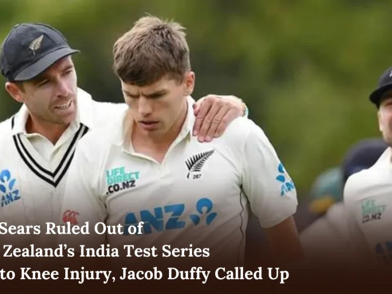 Ben Sears Ruled Out of New Zealand’s India Test Series Due to Knee Injury, Jacob Duffy Called Up