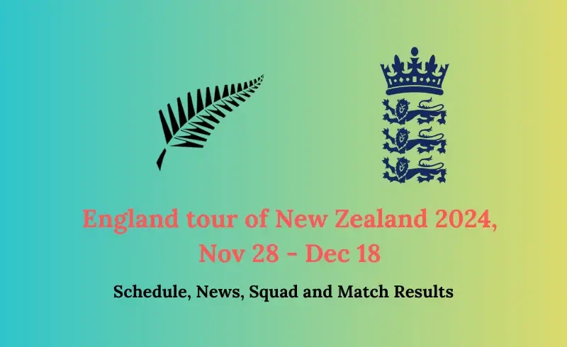 England tour of New Zealand 2024, Nov 28 - Dec 18, Schedule, News, Squad and Match Results