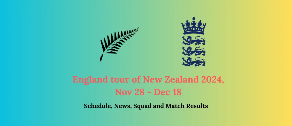 England tour of New Zealand 2024, Nov 28 - Dec 18, Schedule, News, Squad and Match Results