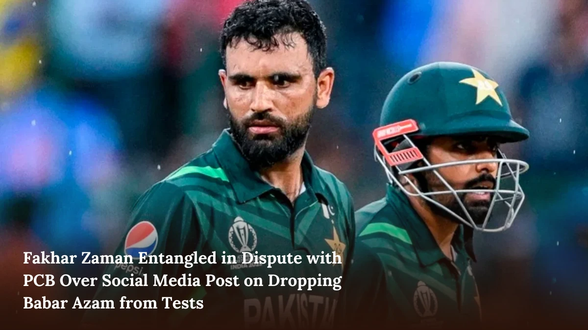 Fakhar Zaman Entangled in Dispute with PCB Over Social Media Post on Dropping Babar Azam from Tests