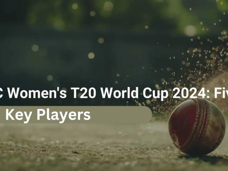 Five Key Players to Watch at the 2024 Women's T20 World Cup