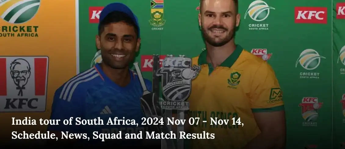 India tour of South Africa, 2024 Nov 07 - Nov 14, Schedule, News, Squad and Match Results