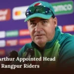 Mickey Arthur Appointed Head Coach of Rangpur Riders