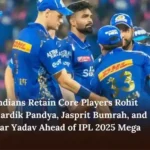 Mumbai Indians Retain Core Players Rohit Sharma, Hardik Pandya, Jasprit Bumrah, and Suryakumar Yadav Ahead of IPL 2025 Mega Auction