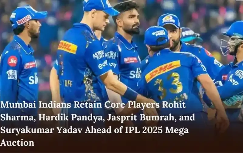 Mumbai Indians Retain Core Players Rohit Sharma, Hardik Pandya, Jasprit Bumrah, and Suryakumar Yadav Ahead of IPL 2025 Mega Auction