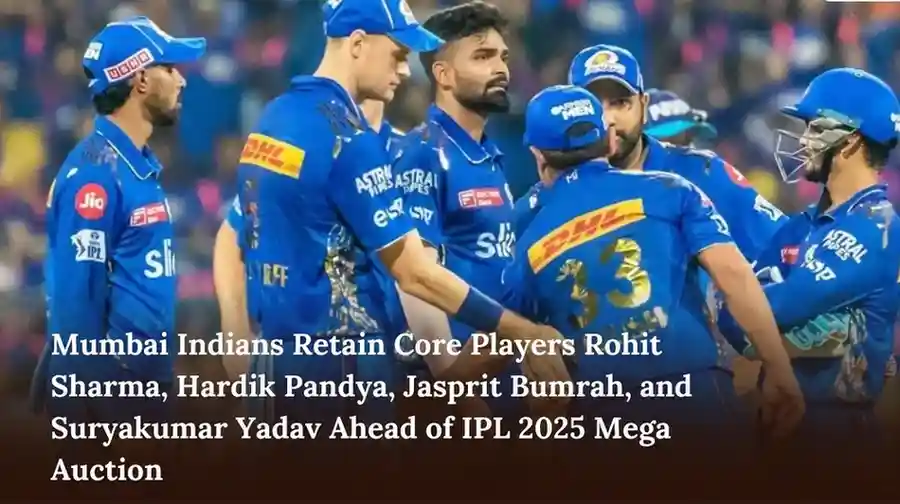 Mumbai Indians Retain Core Players Rohit Sharma, Hardik Pandya, Jasprit Bumrah, and Suryakumar Yadav Ahead of IPL 2025 Mega Auction
