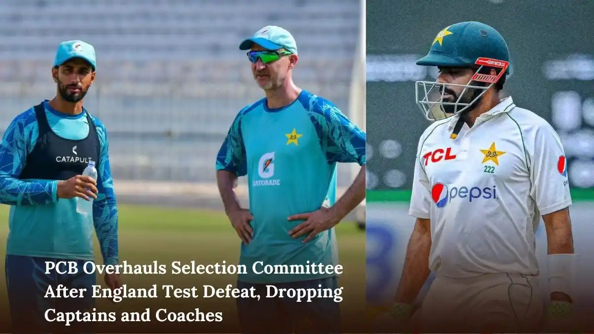 PCB Overhauls Selection Committee After England Test Defeat, Dropping Captains and Coaches