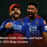RCB Set to Retain Kohli, Patidar, and Dayal Ahead of IPL 2025 Mega Auction