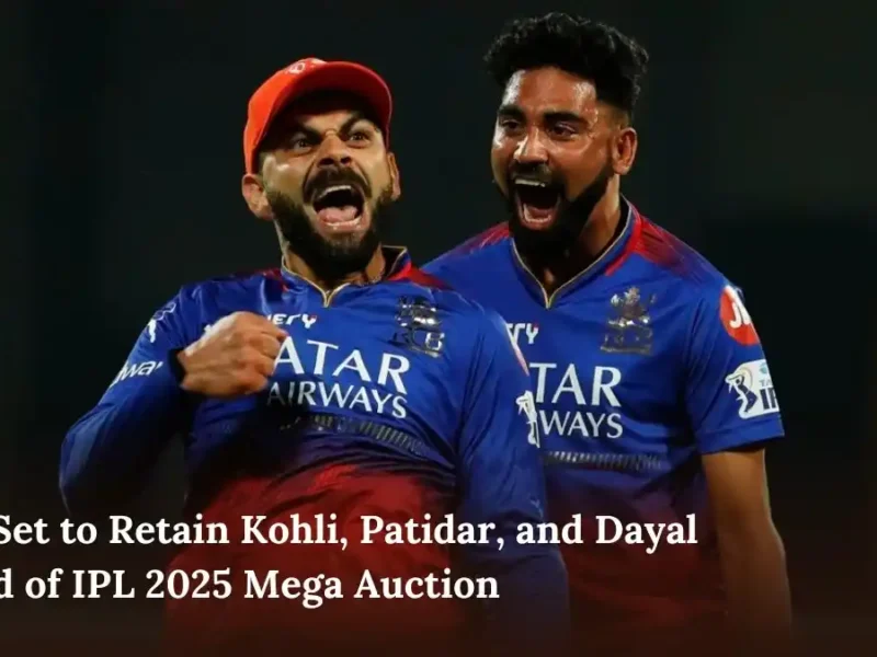 RCB Set to Retain Kohli, Patidar, and Dayal Ahead of IPL 2025 Mega Auction