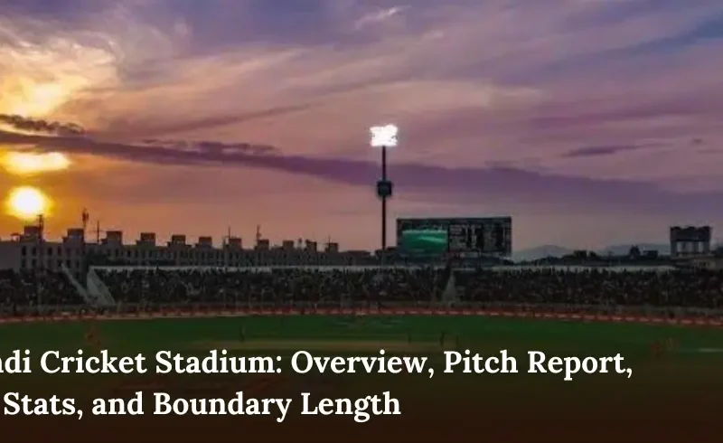 Rawalpindi Cricket Stadium: Overview, Pitch Report, Records, Stats, and Boundary Length