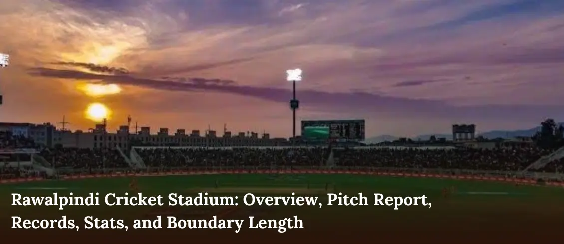 Rawalpindi Cricket Stadium: Overview, Pitch Report, Records, Stats, and Boundary Length