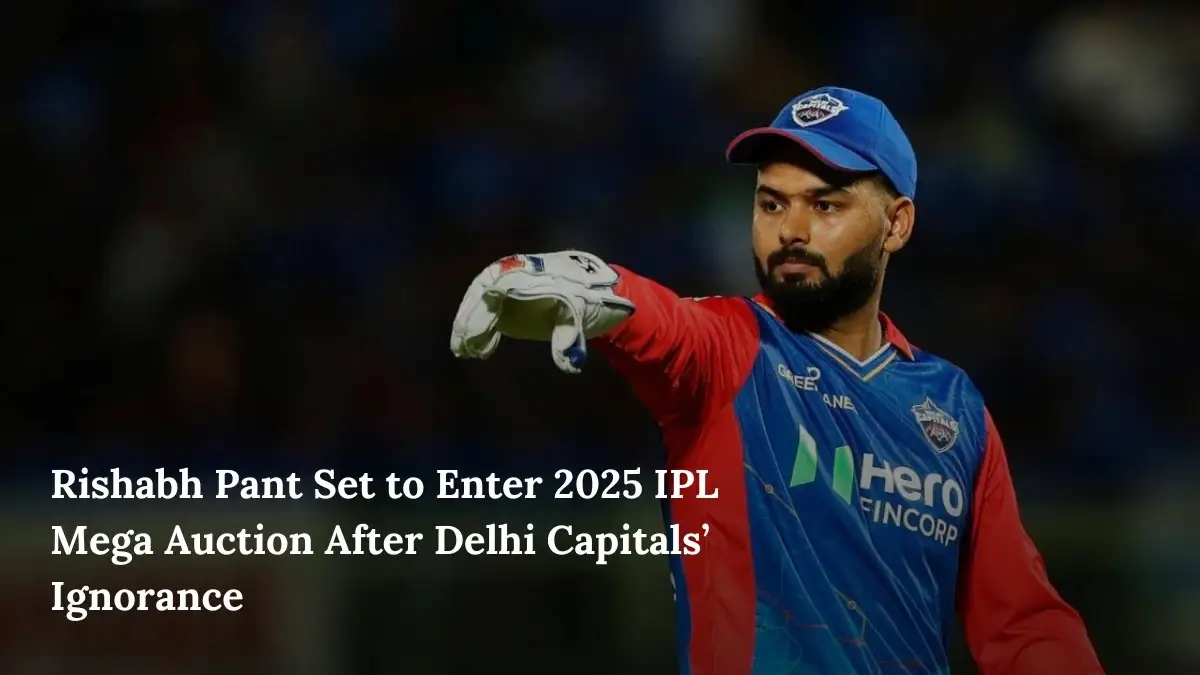 Rishabh Pant Set to Enter 2025 IPL Mega Auction After Delhi Capitals’ Ignorance 