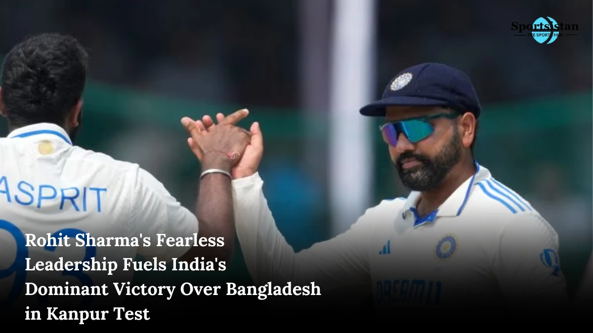 Rohit Sharma's Fearless Leadership Fuels India's Dominant Victory Over Bangladesh in Kanpur Test