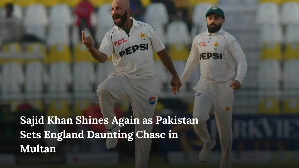 Sajid Khan Shines Again as Pakistan Sets England Daunting Chase in Multan