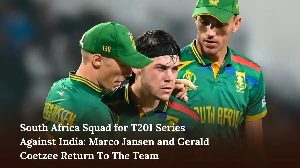 South Africa Squad for T20I Series Against India Marco Jansen and Gerald Coetzee Return To The Team 