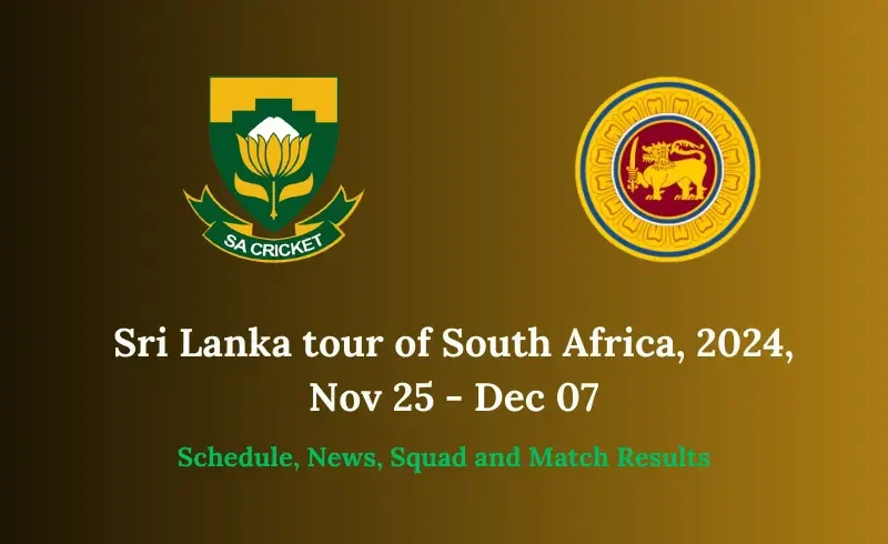 Sri Lanka tour of South Africa, 2024, Nov 25 - Dec 07 Schedule, News, Squad and Match Results
