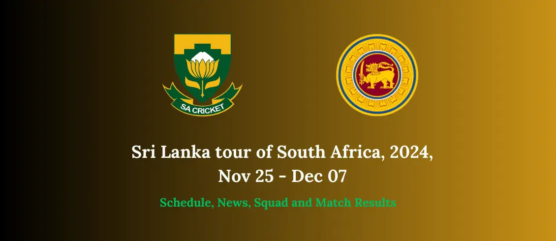 Sri Lanka tour of South Africa, 2024, Nov 25 - Dec 07 Schedule, News, Squad and Match Results