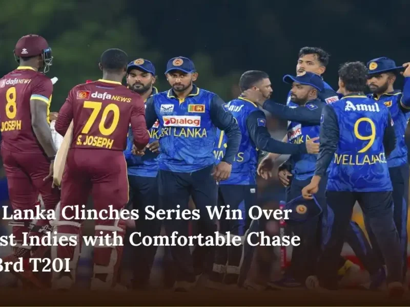 Sri Lanka Clinches Series Win Over West Indies with Comfortable Chase in 3rd T20I
