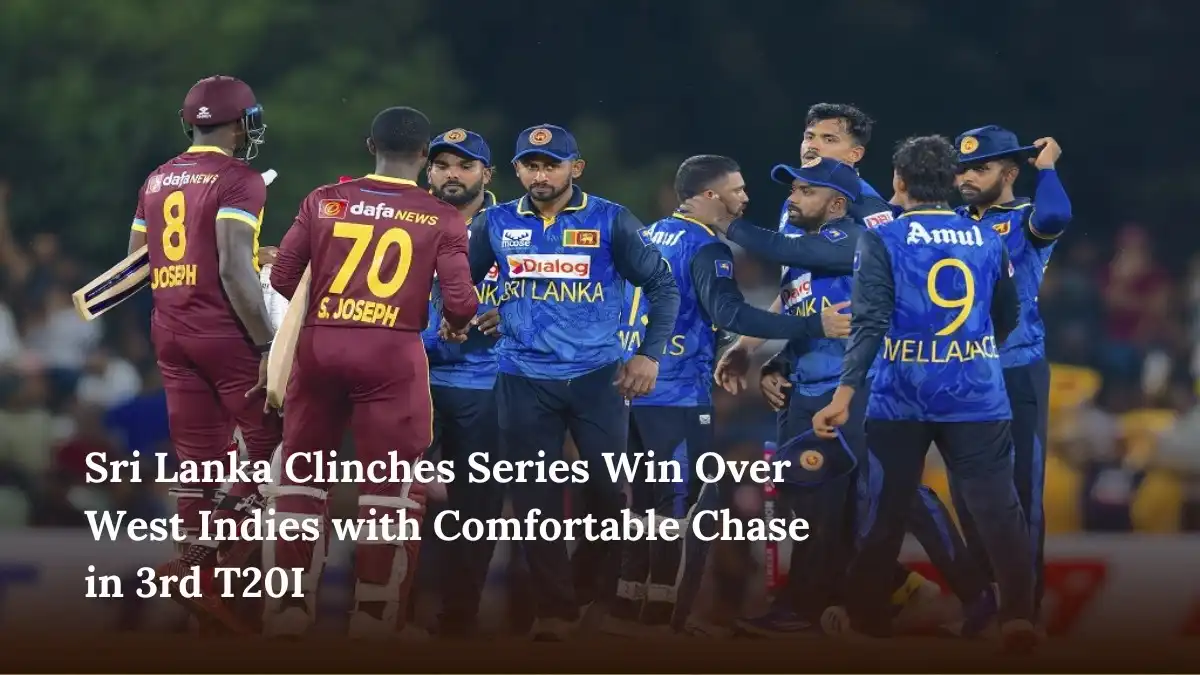 Sri Lanka Clinches Series Win Over West Indies with Comfortable Chase in 3rd T20I