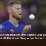 Ben Stokes Missing from IPL 2025 Auction Long List; Rishabh Pant, KL Rahul, and Shreyas Iyer Set for High Bidding