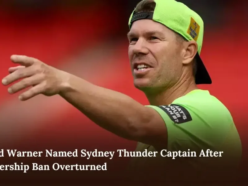 David Warner Named Sydney Thunder Captain After Leadership Ban Overturned