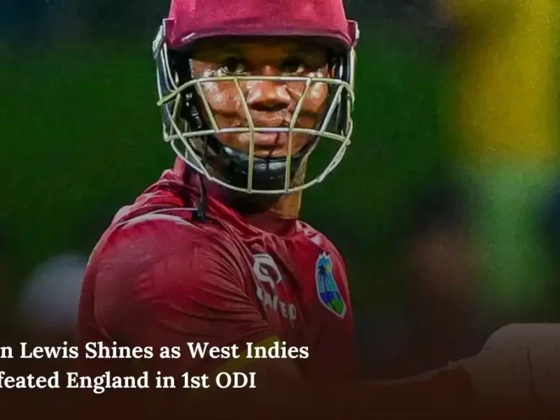 Evin Lewis Shines as West Indies Defeated England in 1st ODI