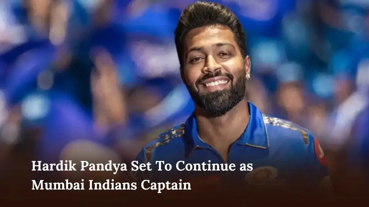 Hardik Pandya Set To Continue as Mumbai Indians Captain