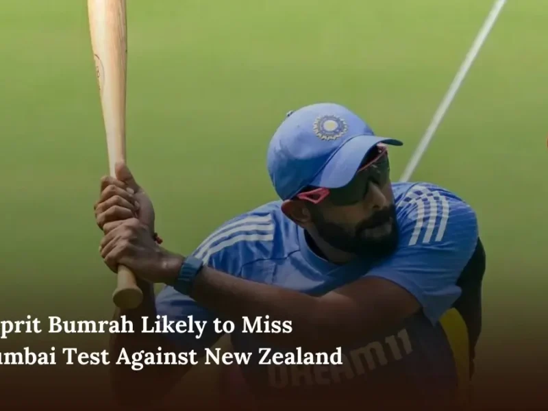 Jasprit Bumrah Likely to Miss Mumbai Test Against New Zealand