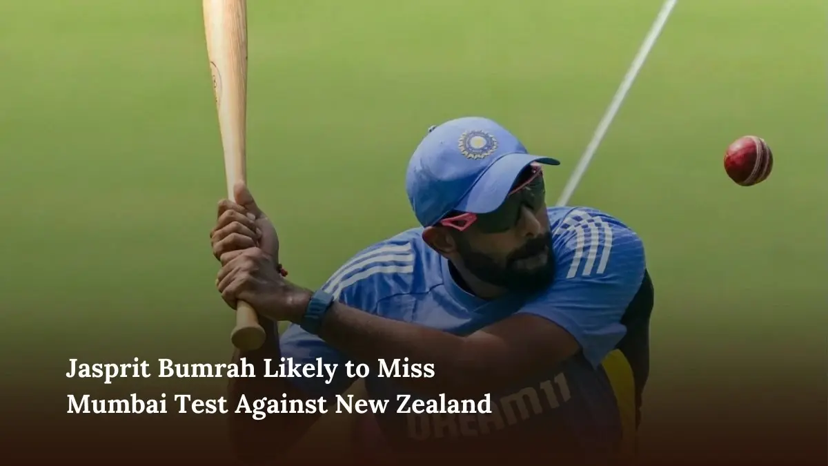 Jasprit Bumrah Likely to Miss Mumbai Test Against New Zealand