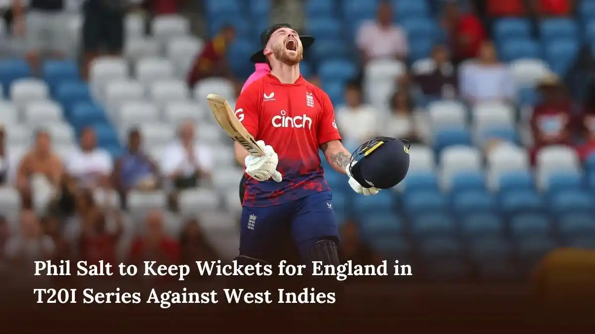 Phil Salt to Keep Wickets for England in T20I Series Against West Indies