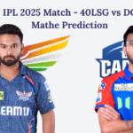 IPL 2025: Match 40, LSG vs DC Match Prediction – Who will win today’s IPL match between LSG vs DC?