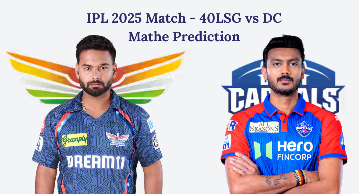 IPL 2025: Match 40, LSG vs DC Match Prediction – Who will win today’s IPL match between LSG vs DC?