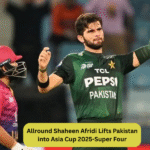 Allround Shaheen Afridi Lifts Pakistan into Asia Cup 2025-Super Four
