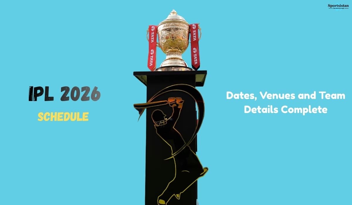 IPL Schedule 2026: Dates, Venues, and Team Details Complete