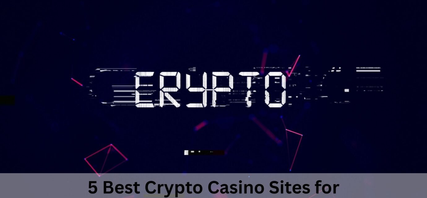5 Best Crypto Casino Sites for Slots and Table Games