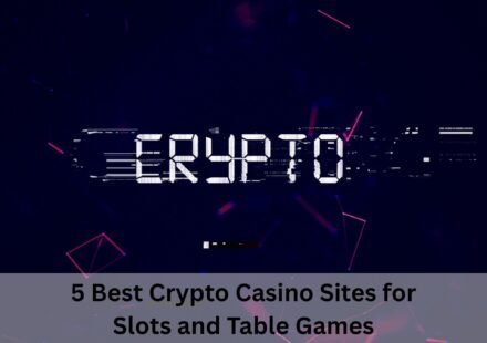 5 Best Crypto Casino Sites for Slots and Table Games