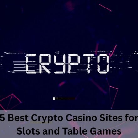 5 Best Crypto Casino Sites for Slots and Table Games